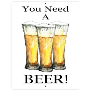 Aluminum Sign You Need A Beer Home Bar Man Cave Wall Plaque Decor Funny 12" x 9"